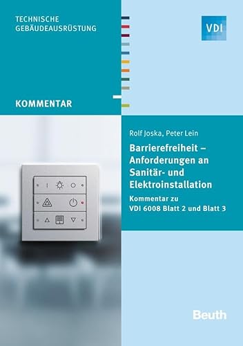 Barrierefreiheit - Anforderungen an Sanitär- und Elektroinstallation: Kommentar zu VDI 6008 Blatt 2 und Blatt 3 (VDI Kommentar) von Beuth Verlag